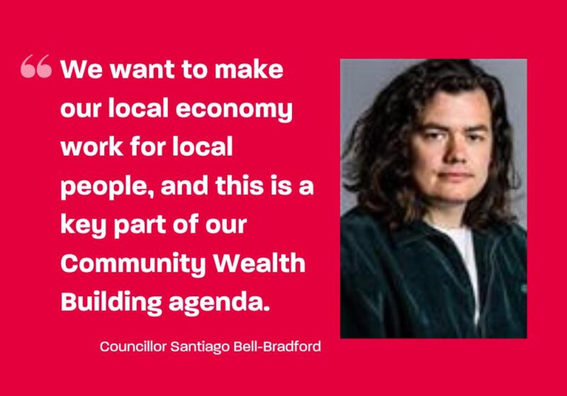 We want to make our local economy work for local people and that is a key part of our Community Wealth Building agenda